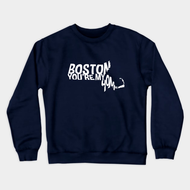 BOSTON YOU'RE MY HOME Crewneck Sweatshirt by LikeMindedDesigns